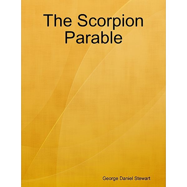 The Scorpion Parable, George Daniel Stewart