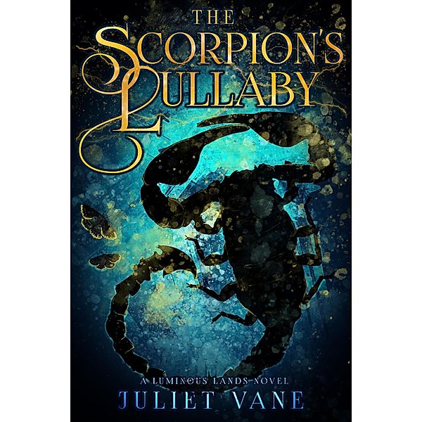 The Scorpion's Lullaby (Luminous Lands, #1) / Luminous Lands, Juliet Vane