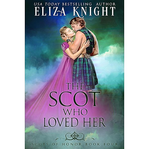 The Scot Who Loved Her (Scots of Honor, #4) / Scots of Honor, Eliza Knight