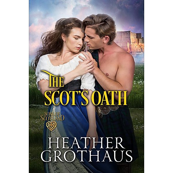 The Scot's Oath / Sons of Scotland Bd.3, Heather Grothaus