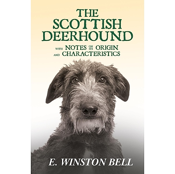 The Scottish Deerhound with Notes on its Origin and Characteristics, E. Winston Bell