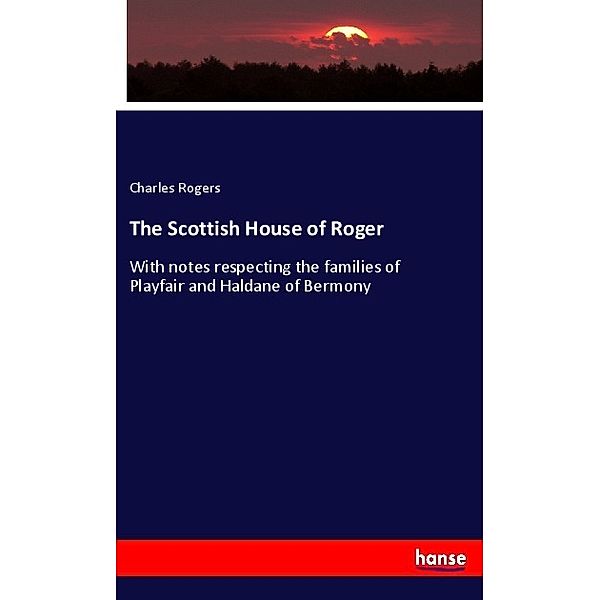 The Scottish House of Roger, Charles Rogers