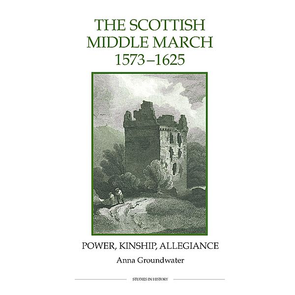 The Scottish Middle March, 1573-1625 / Royal Historical Society Studies in History New Series Bd.73, Anna Groundwater