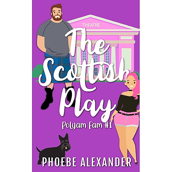 The Scottish Play (Polyam Fam, #1) / Polyam Fam, Phoebe Alexander