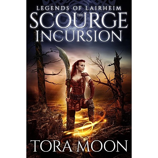 The Scourge Incursion (Legends of Lairheim, #3) / Legends of Lairheim, Tora Moon
