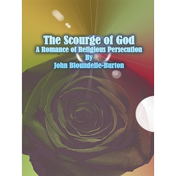 The Scourge of God: A Romance of Religious Persecution, John Bloundelle-Burton
