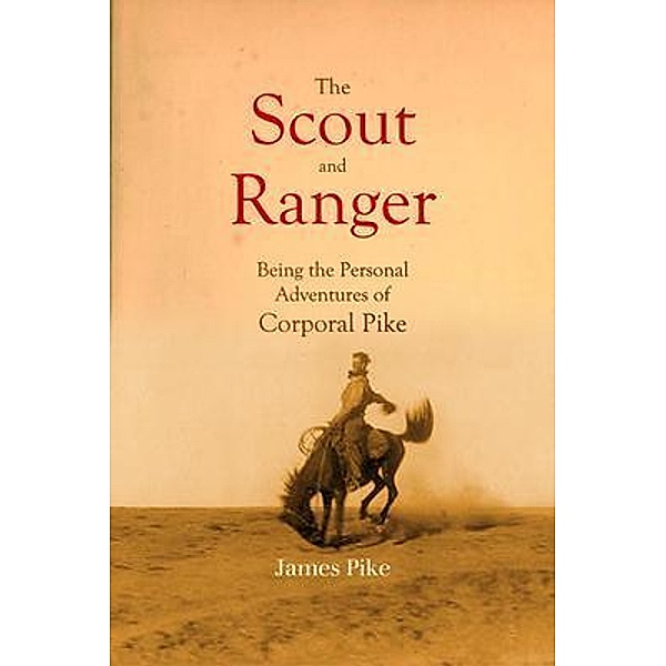 The Scout and Ranger Being the Personal Adventures of Corporal Pike, James Pike