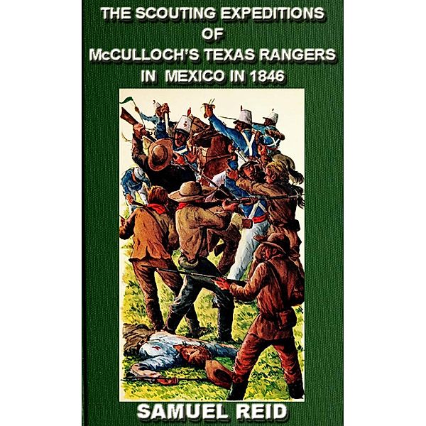 The Scouting Expeditions Of McCulloch's Texas Rangers In Mexico In 1846 (Texas Ranger Tales, #4) / Texas Ranger Tales, Sam Reid
