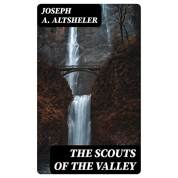 The Scouts of the Valley, Joseph A. Altsheler