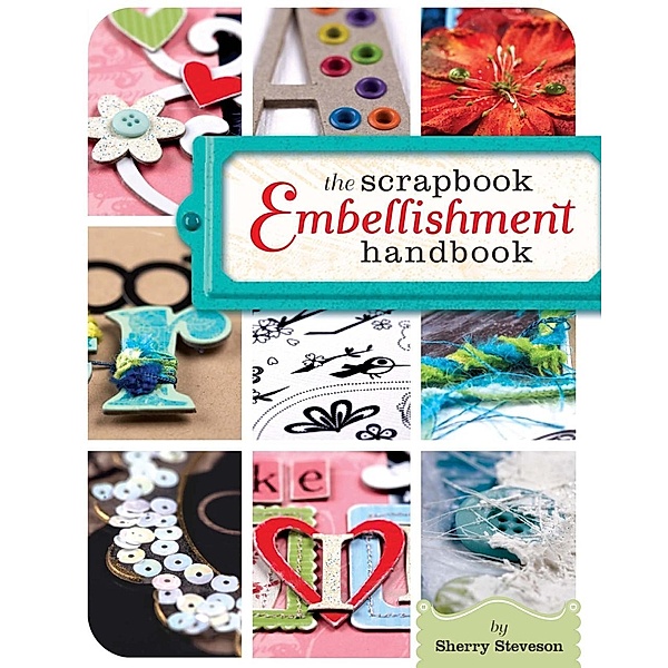 The Scrapbook Embellishment Handbook, Sherry Steveson