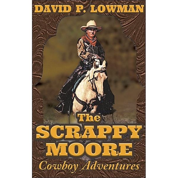 The Scrappy Moore Cowboy Adventures, David P. Lowman