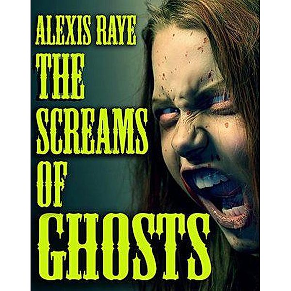 The Screams of Ghosts, Alexis Raye