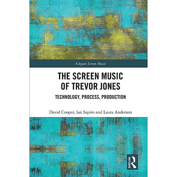 The Screen Music of Trevor Jones, David Cooper, Ian Sapiro, Laura Anderson