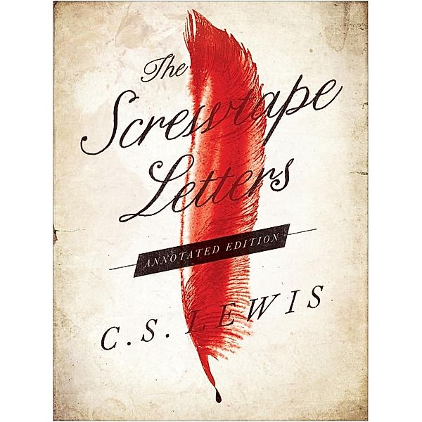 The Screwtape Letters: Annotated Edition, C. S. Lewis