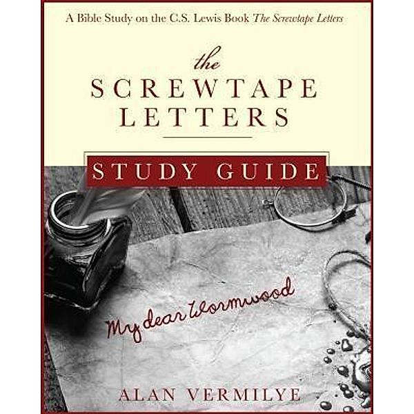 The Screwtape Letters Study Guide / CS Lewis Study Series, Alan Vermilye