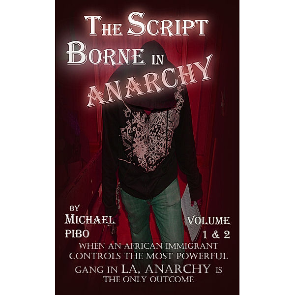 The Script Borne In Anarchy Volume 1&2, Michael Pibo