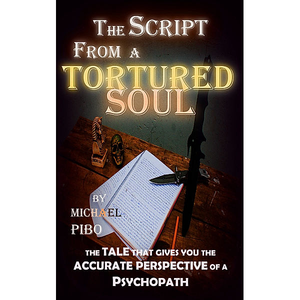 The Script From A Tortured Soul: Volume 1, Michael Pibo
