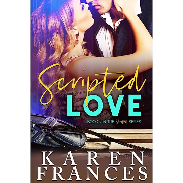 The Scripted series: Scripted Love (The Scripted series, #2), Karen Frances