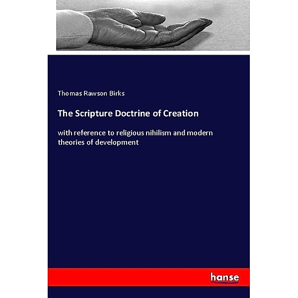 The Scripture Doctrine of Creation, Thomas Rawson Birks