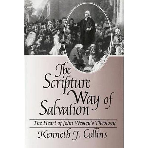 The Scripture Way of Salvation, Kenneth J. Collins