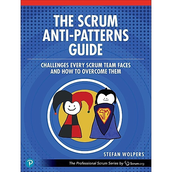 The Scrum Anti-Patterns Guide, Stefan Wolpers