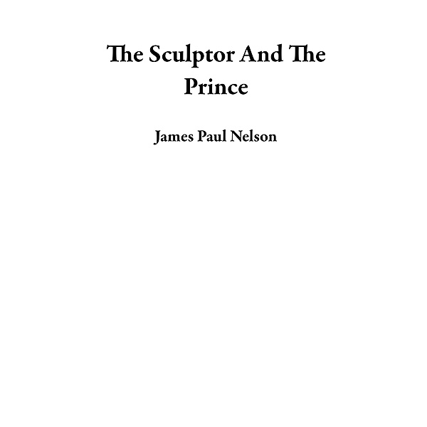 The Sculptor And The Prince, James Paul Nelson