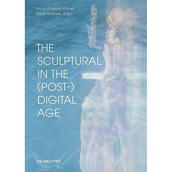The Sculptural in the (Post-)Digital Age