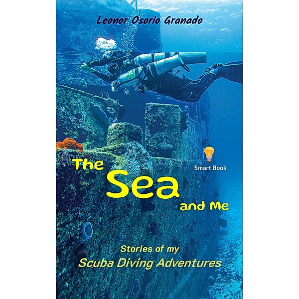 The Sea and Me: Stories of My Scuba Diving Adventures, Leonor Osorio Granado