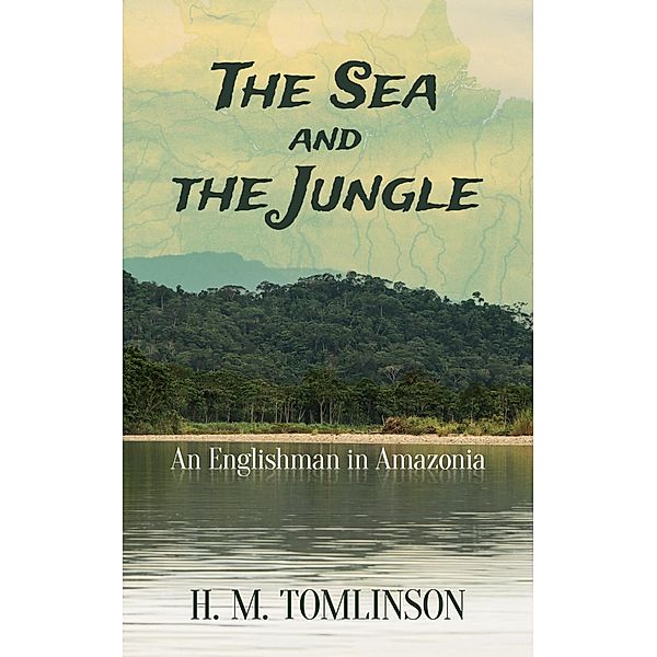 The Sea and the Jungle, H. M. Tomlinson