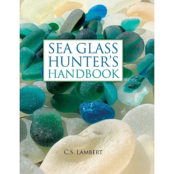 The Sea Glass Hunter's Handbook, C. S. Lambert