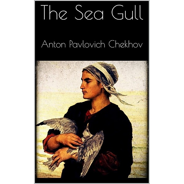 The Sea Gull, Anton Pavlovich Chekhov
