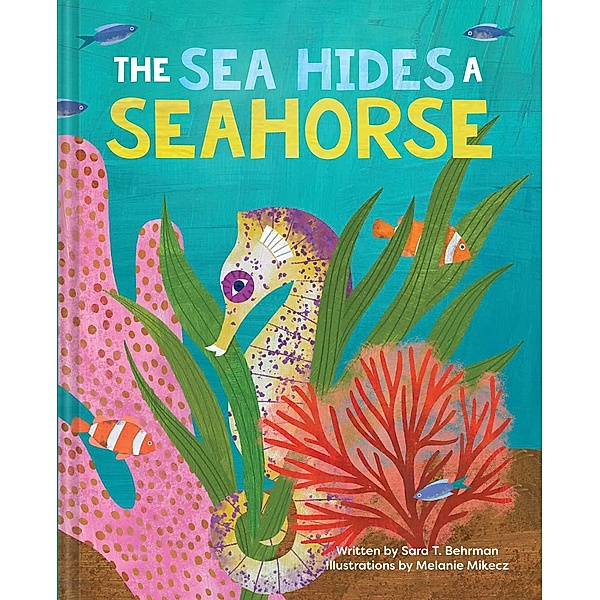 The Sea Hides a Seahorse, Sara T. Behrman