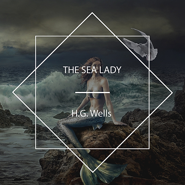 The Sea Lady, H.G. Wells