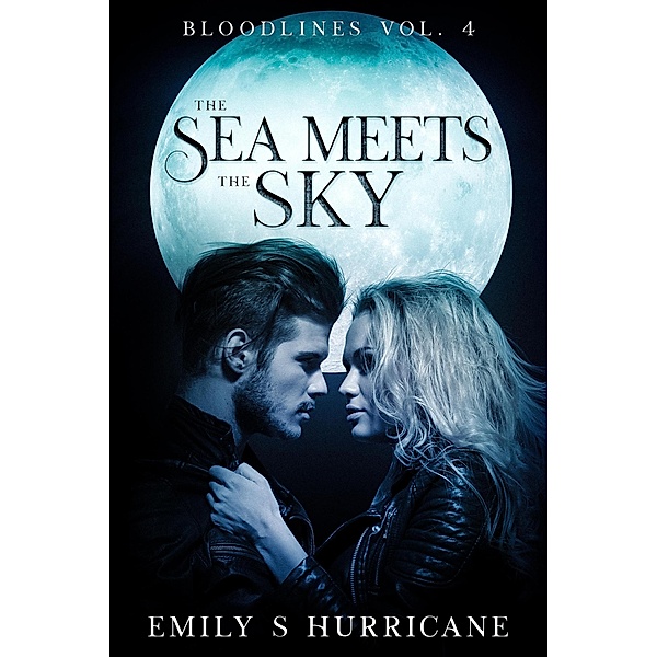The Sea Meets the Sky (Bloodlines, #4) / Bloodlines, Emily S Hurricane