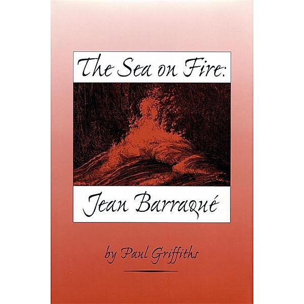 The Sea on Fire: Jean Barraqué, Paul Griffiths
