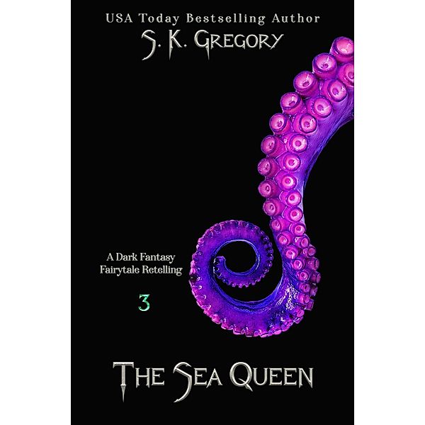 The Sea Queen (Dark Fantasy Fairytale Retellings, #3) / Dark Fantasy Fairytale Retellings, S. K. Gregory