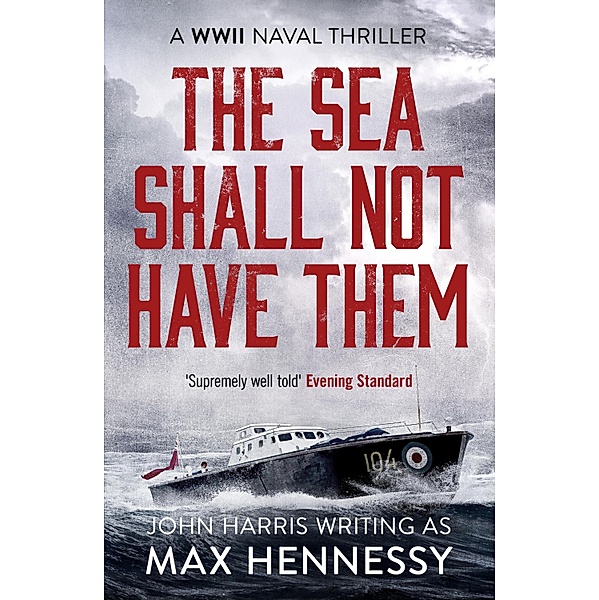 The Sea Shall Not Have Them / The WWII Naval Thrillers Bd.1, Max Hennessy