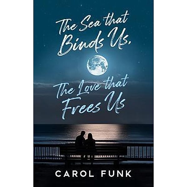 The Sea That Binds Us, The Love That Frees Us, Carol Funk