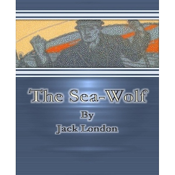 The Sea-Wolf By Jack London, Jack London