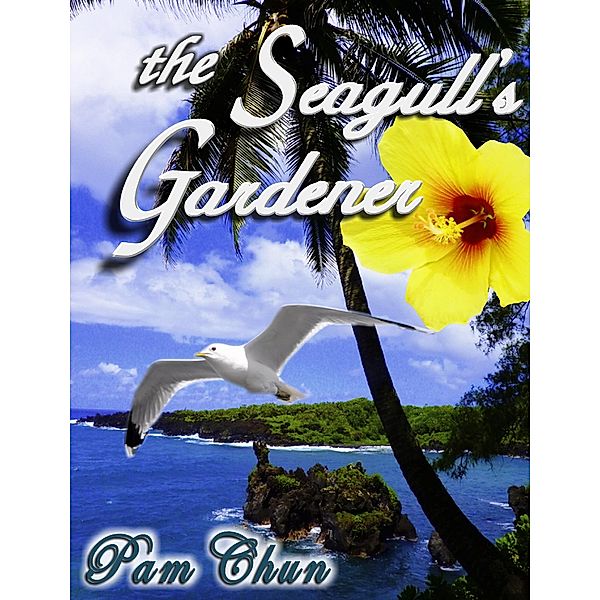 The Seagull's Gardener: My Father's Last Odyssey, Pam Chun