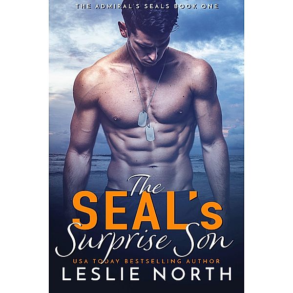 The SEAL's Surprise Son (The Admiral's SEALs, #1) / The Admiral's SEALs, Leslie North