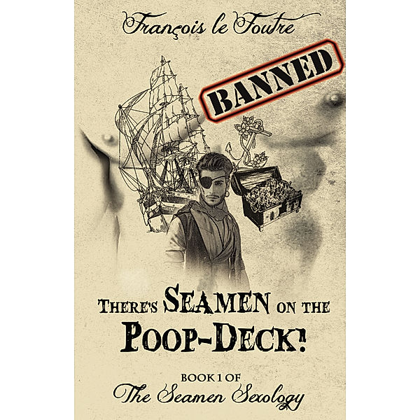 The Seamen Sexology: There's Seamen on the Poop-Deck!: A Gay Pirate Romance Adventure!, François le Foutre