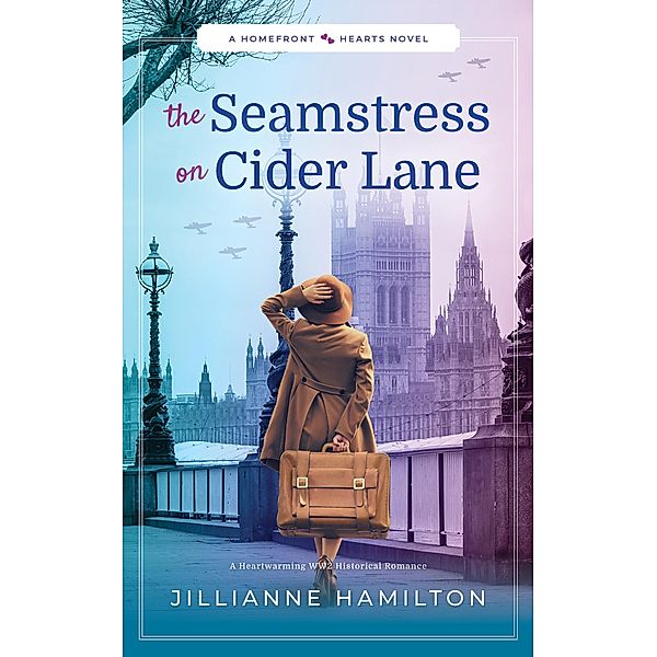 The Seamstress on Cider Lane: A Heartwarming WW2 Historical Romance (Homefront Hearts, #2) / Homefront Hearts, Jillianne Hamilton