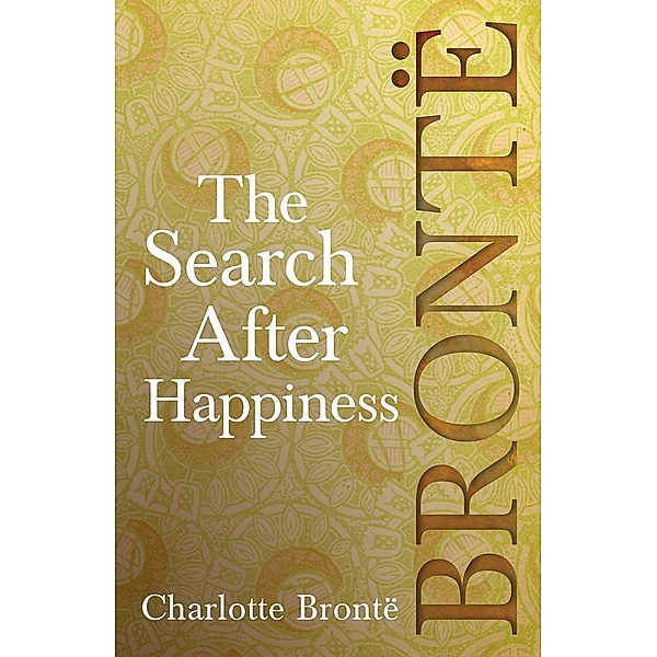 The Search After Happiness, Charlotte Brontë