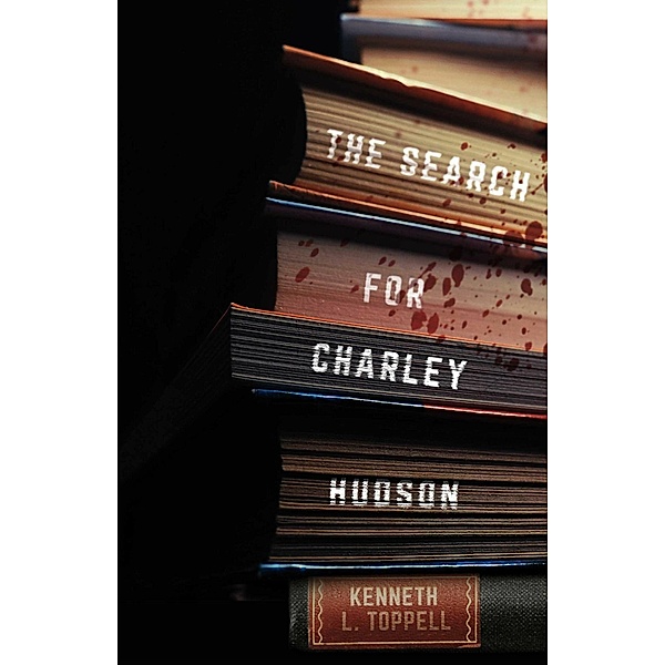 The Search for Charley Hudson, Kenneth L. Toppell
