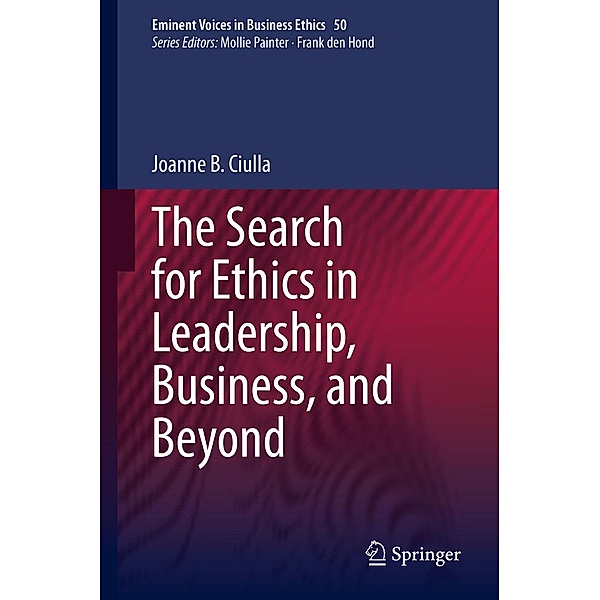 The Search for Ethics in Leadership, Business, and Beyond / Issues in Business Ethics Bd.50, Joanne B. Ciulla