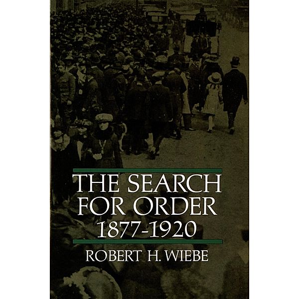 The Search for Order, 1877-1920, Robert H. Wiebe