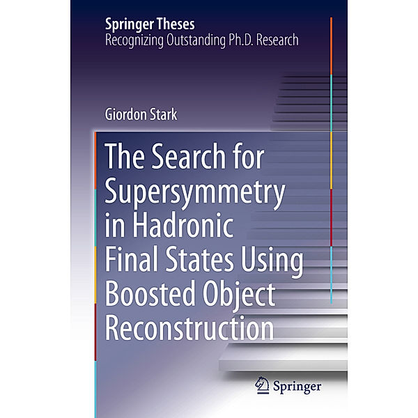 The Search for Supersymmetry in Hadronic Final States Using Boosted Object Reconstruction, Giordon Stark