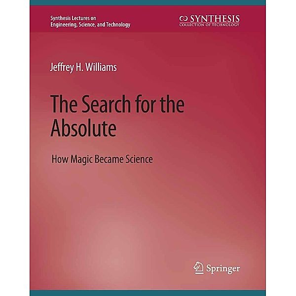 The Search for the Absolute / Synthesis Lectures on Engineering, Science, and Technology, Jeffrey H. Williams