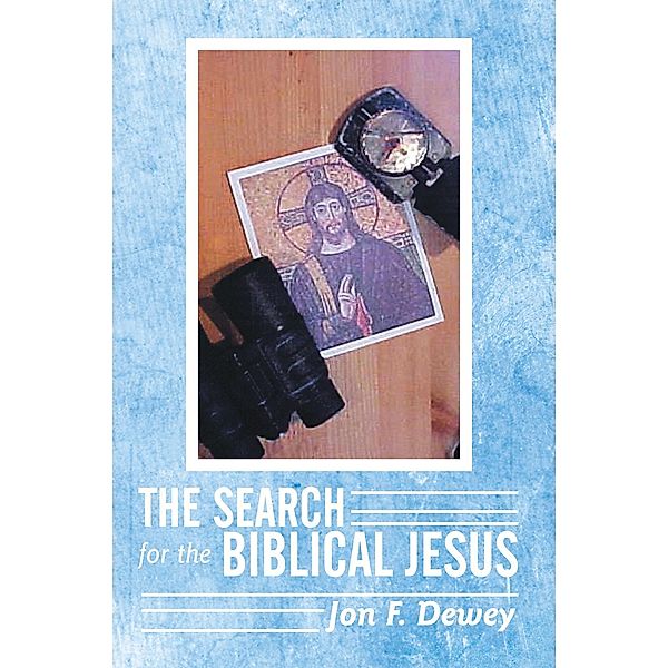 The Search for the Biblical Jesus, Jon F. Dewey